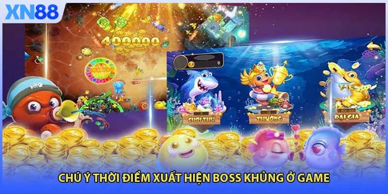 Chú ý thời điểm xuất hiện boss khủng ở game