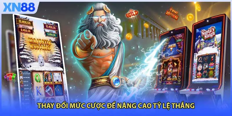 Thay đổi mức cược để nâng cao tỷ lệ thắng